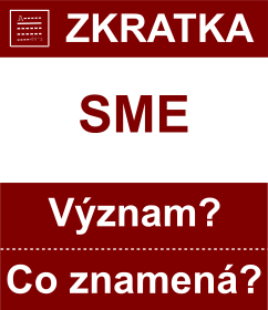 Co znamen zkratka SME Vznam zkratky, akronymu? Kategorie: ady a ministerstva
