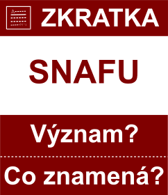 Co znamen zkratka SNAFU Vznam zkratky, akronymu? Kategorie: Chat a diskuze