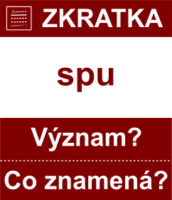 Co znamen zkratka spu Vznam zkratky, akronymu? Kategorie: Ostatn