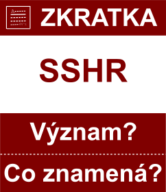Co znamen zkratka SSHR Vznam zkratky, akronymu? Kategorie: ady a ministerstva
