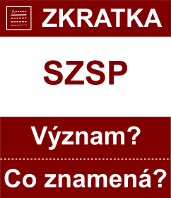 Co znamen zkratka SZSP Vznam zkratky, akronymu? Kategorie: Politick strany