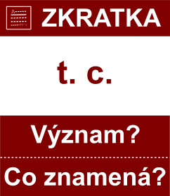 Co znamen zkratka t. c. Vznam zkratky, akronymu? Kategorie: Hudebn zkratky