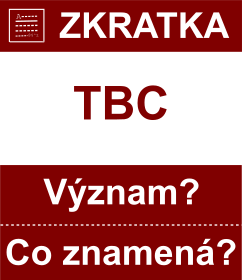 Co znamen zkratka TBC Vznam zkratky, akronymu? Kategorie: Ostatn