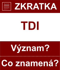 Co znamen zkratka TDI Vznam zkratky, akronymu? Kategorie: Ostatn