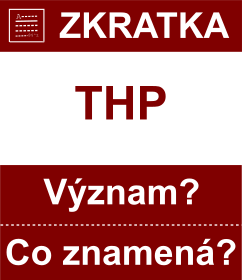 Co znamen zkratka THP Vznam zkratky, akronymu? Kategorie: Ostatn