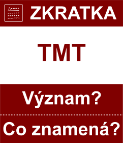 Co znamen zkratka TMT Vznam zkratky, akronymu? Kategorie: Mny