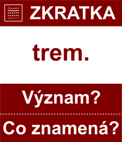 Co znamen zkratka trem. Vznam zkratky, akronymu? Kategorie: Hudebn zkratky