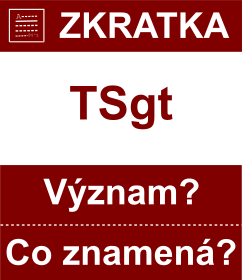 Co znamen zkratka TSgt Vznam zkratky, akronymu? Kategorie: Vojensk hodnosti