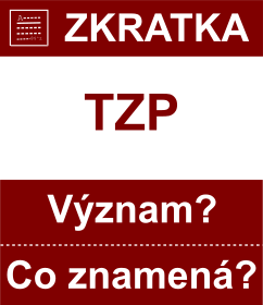 Co znamen zkratka TZP Vznam zkratky, akronymu? Kategorie: Ostatn