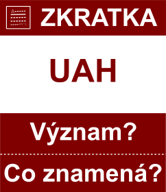 Co znamen zkratka UAH Vznam zkratky, akronymu? Kategorie: Mny