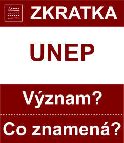 Co znamen zkratka UNEP Vznam zkratky, akronymu? Kategorie: Mezinrodn organizace