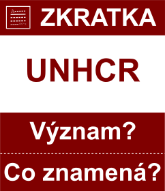 Co znamen zkratka UNHCR Vznam zkratky, akronymu? Kategorie: Mezinrodn organizace