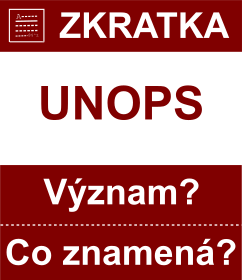 Co znamen zkratka UNOPS Vznam zkratky, akronymu? Kategorie: Mezinrodn organizace