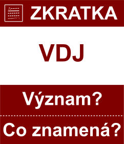 Co znamen zkratka VDJ Vznam zkratky, akronymu? Kategorie: Ostatn