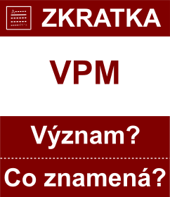 Co znamen zkratka VPM Vznam zkratky, akronymu? Kategorie: Politick strany