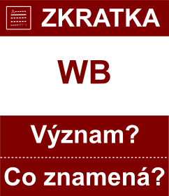 Co znamen zkratka WB Vznam zkratky, akronymu? Kategorie: Chat a diskuze