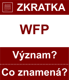 Co znamen zkratka WFP Vznam zkratky, akronymu? Kategorie: Mezinrodn organizace