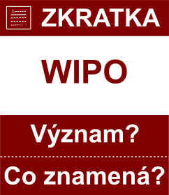 Co znamen zkratka WIPO Vznam zkratky, akronymu? Kategorie: Mezinrodn organizace