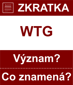 Co znamen zkratka WTG Vznam zkratky, akronymu? Kategorie: Chat a diskuze