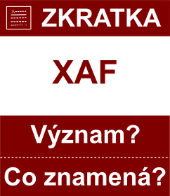 Co znamen zkratka XAF Vznam zkratky, akronymu? Kategorie: Mny