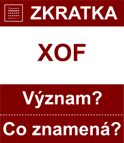 Co znamen zkratka XOF Vznam zkratky, akronymu? Kategorie: Mny