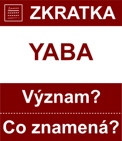 Co znamen zkratka YABA Vznam zkratky, akronymu? Kategorie: Chat a diskuze