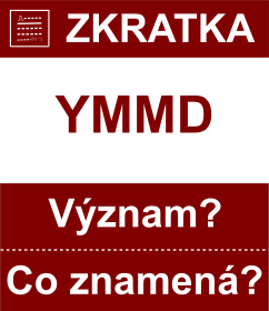 Co znamen zkratka YMMD Vznam zkratky, akronymu? Kategorie: Chat a diskuze