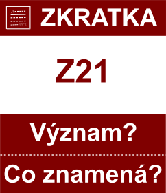 Co znamen zkratka Z21 Vznam zkratky, akronymu? Kategorie: Politick strany