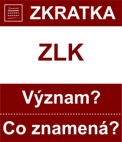 Co znamen zkratka ZLK Vznam zkratky, akronymu? Kategorie: Zkratky kraj R