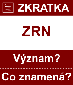 Co znamen zkratka ZRN Vznam zkratky, akronymu? Kategorie: Ostatn